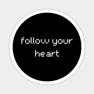 "follow your heart" Magnet